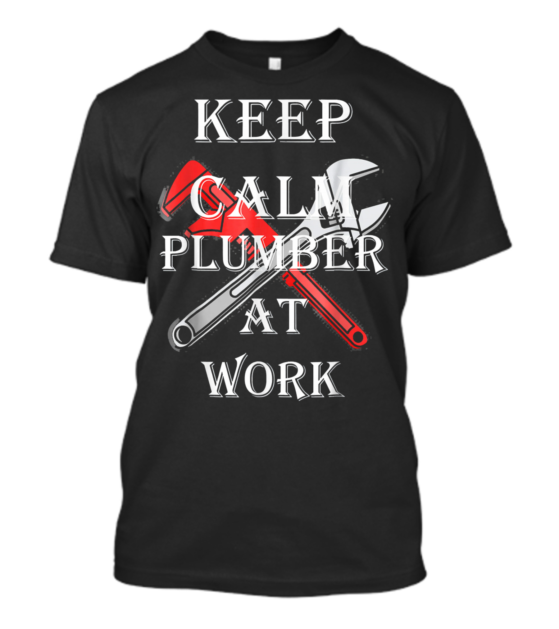 Keep Calm Plumber At Work Wrench And Pipe Crossed T-Shirt