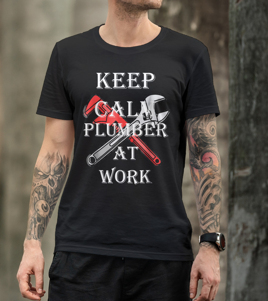 Keep Calm Plumber At Work Wrench And Pipe Crossed T-Shirt