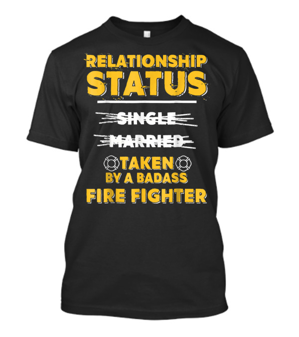 Relationship Status Taken By A Badass Firefighter T-Shirt