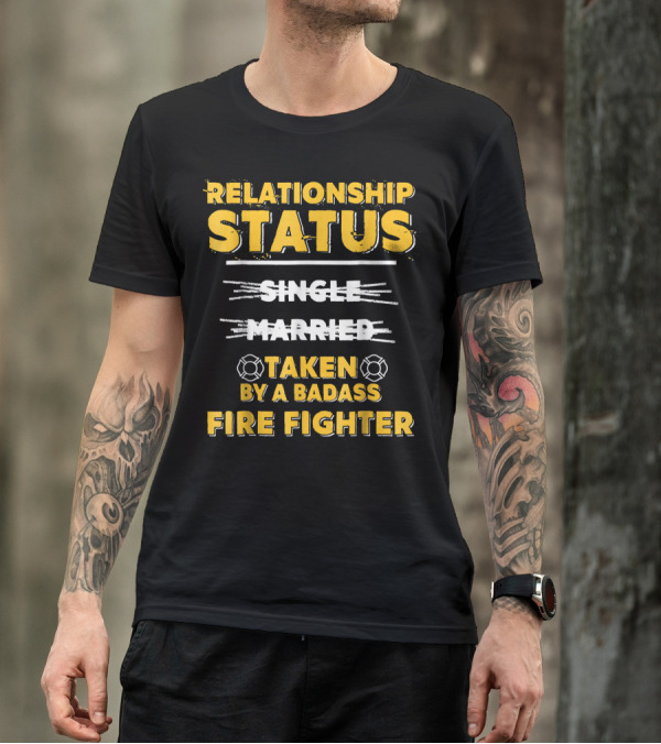 Relationship Status Taken By A Badass Firefighter T-Shirt