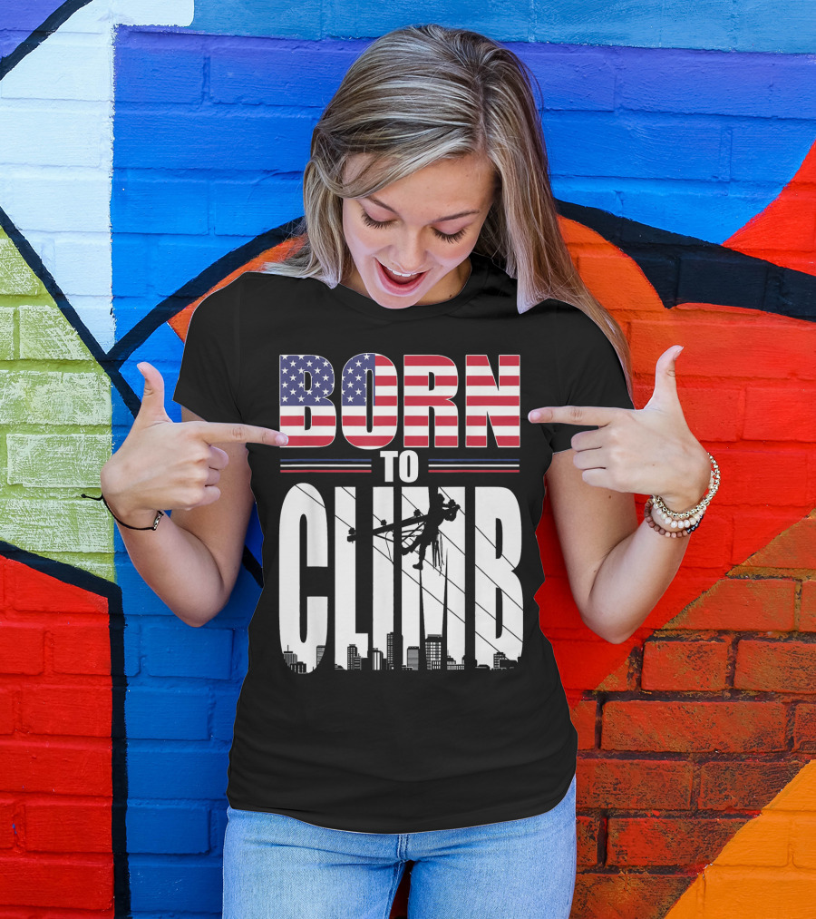 Born To Climb Lineman American Flag USA T-Shirt