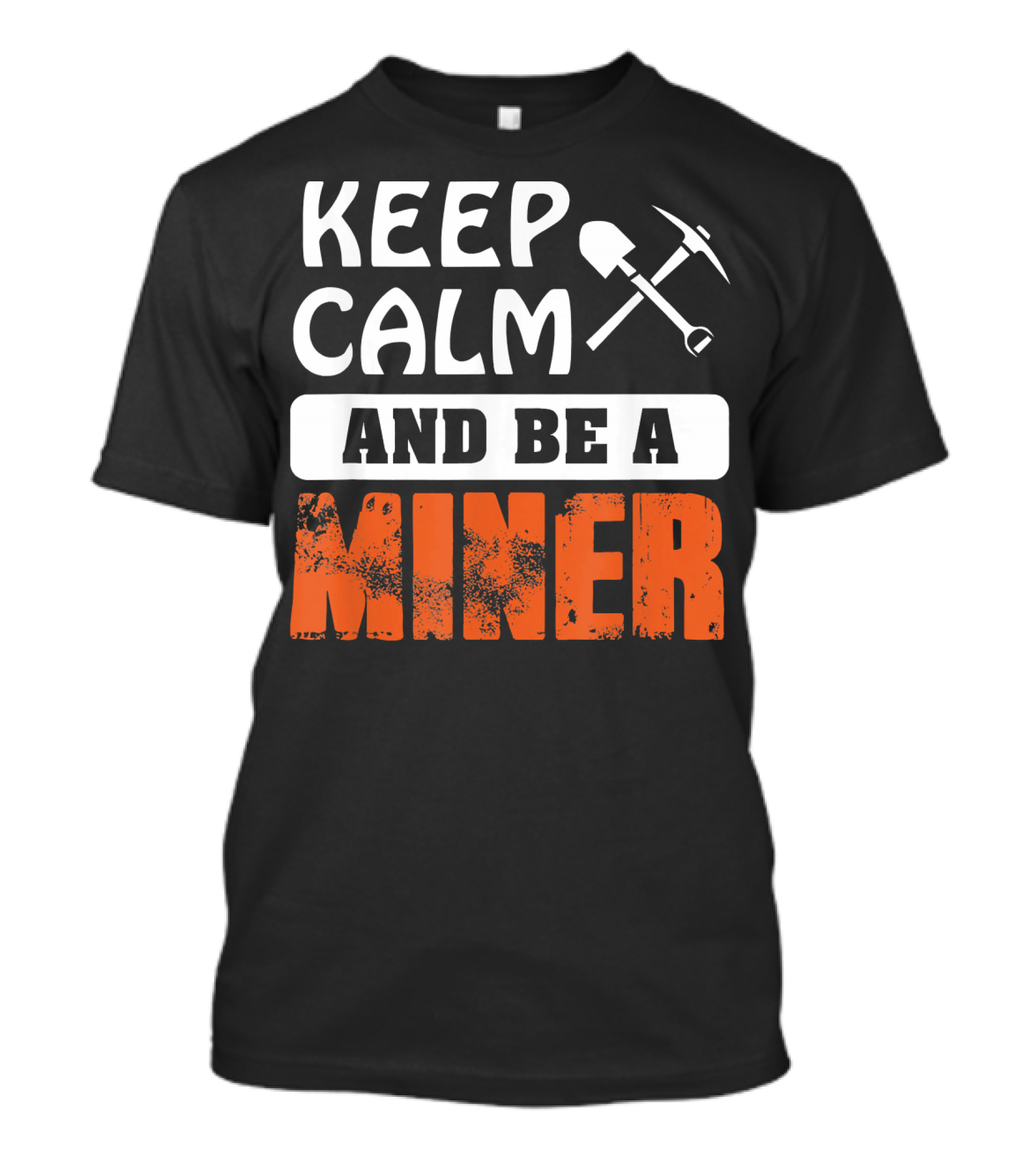 Keep Calm And Be A Miner Shovel Pickaxe T-Shirt