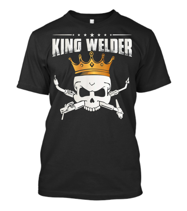King Welder Skull With Crown And Welding Tools T-Shirt