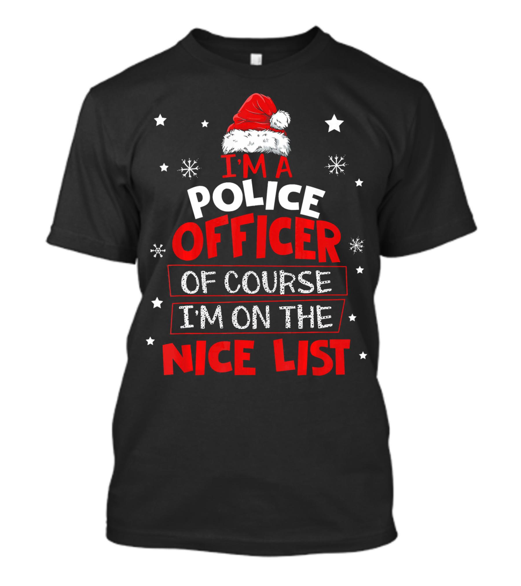 I'm A Police Officer Of Course I'm On The Nice List Santa Hat Stars Snowflakes T-Shirt