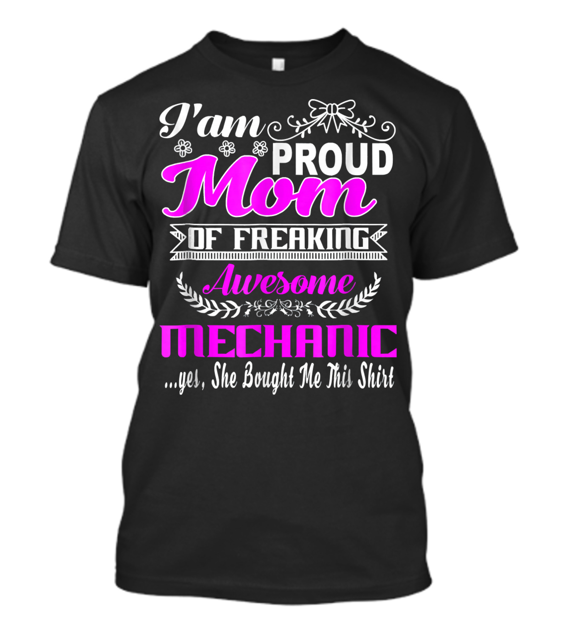 I'm Proud Mom Of Freaking Awesome Mechanic T-Shirt