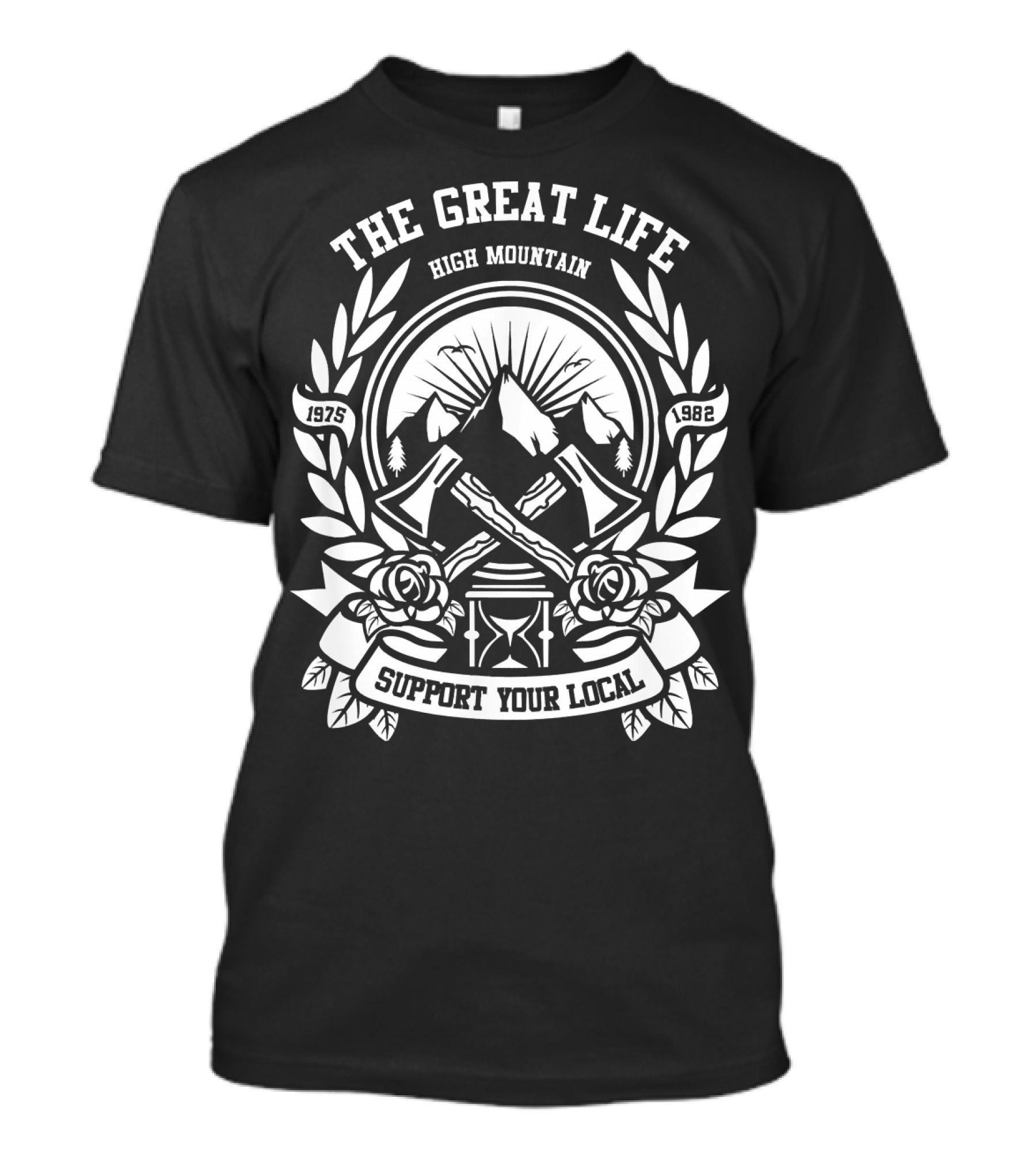 THE GREAT LIFE HIGH MOUNTAIN SUPPORT YOUR LOCAL 1975 1982 T-Shirt