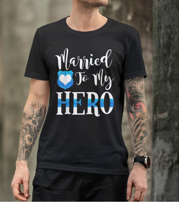 Married To My Hero Police Heart Badge T-Shirt