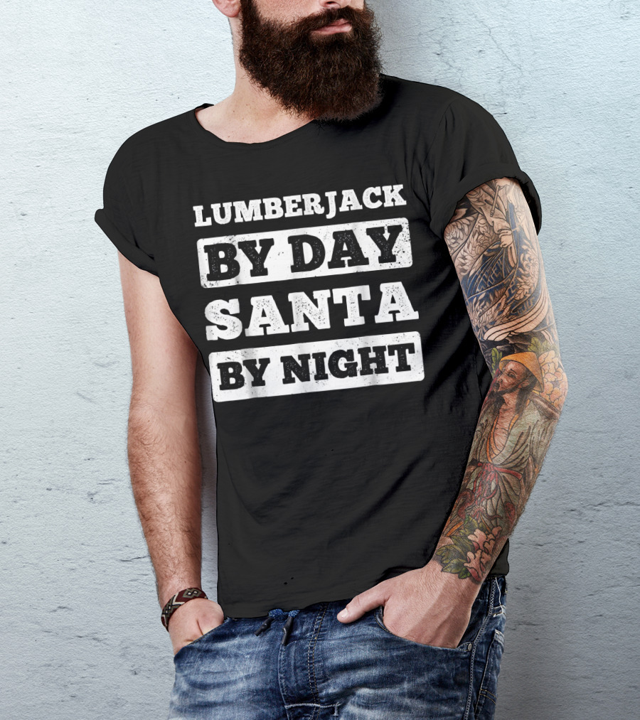 Lumberjack By Day Santa By Night T-Shirt