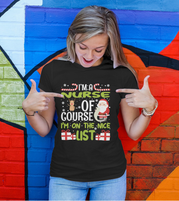 I'm A Nurse Of Course I'm On The Nice List Santa Reindeer Gifts T-Shirt
