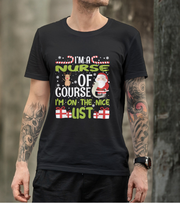 I'm A Nurse Of Course I'm On The Nice List Santa Reindeer Gifts T-Shirt