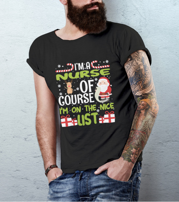 I'm A Nurse Of Course I'm On The Nice List Santa Reindeer Gifts T-Shirt