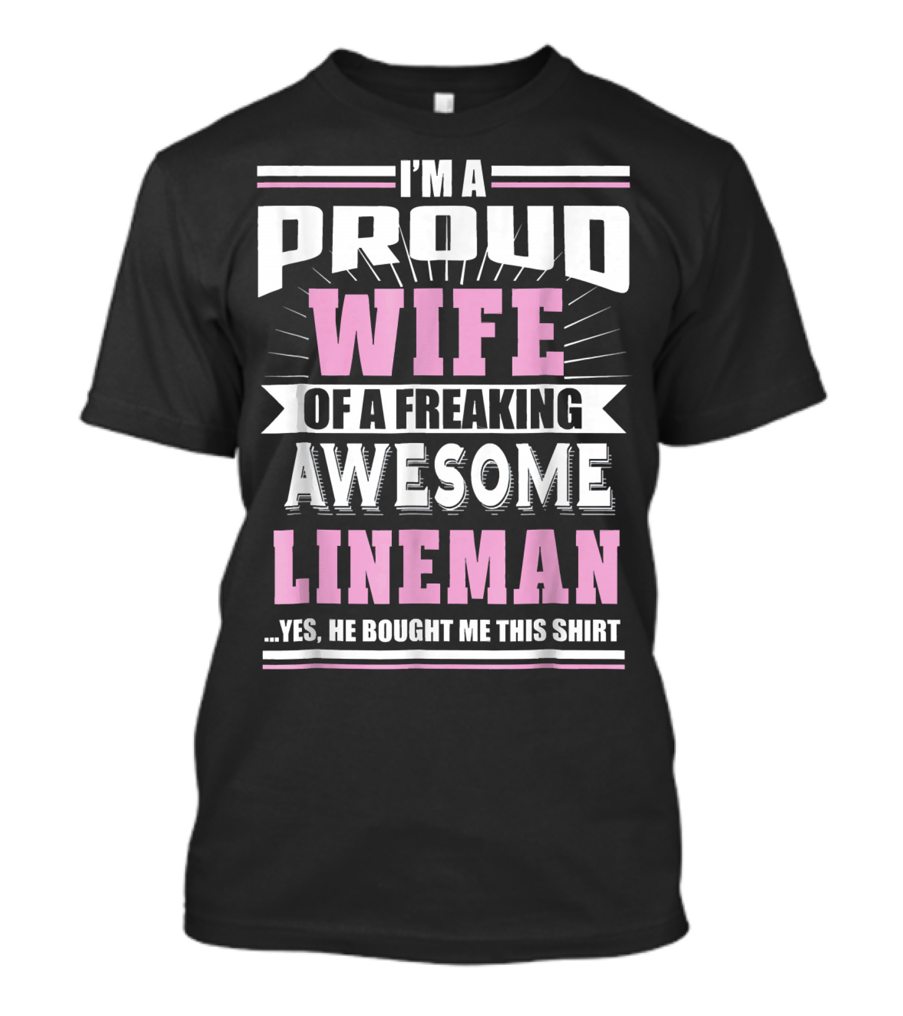 IM A Proud Wife Of A Freaking Awesome Lineman T-Shirt