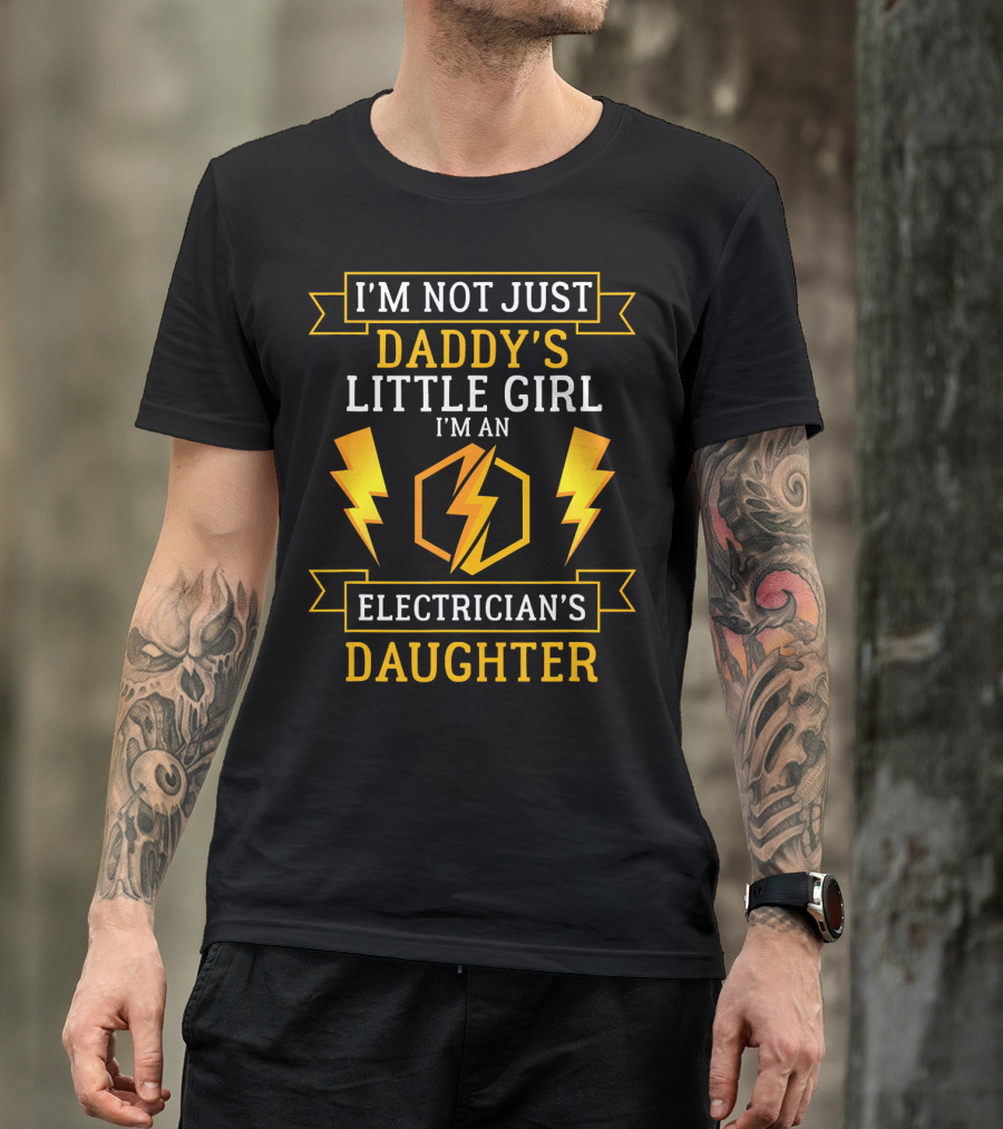 I'm Not Just Daddy's Little Girl I'm An Electrician's Daughter T-Shirt
