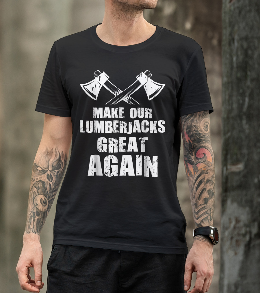 Make Our Lumberjacks Great Again Crossed Axes T-Shirt