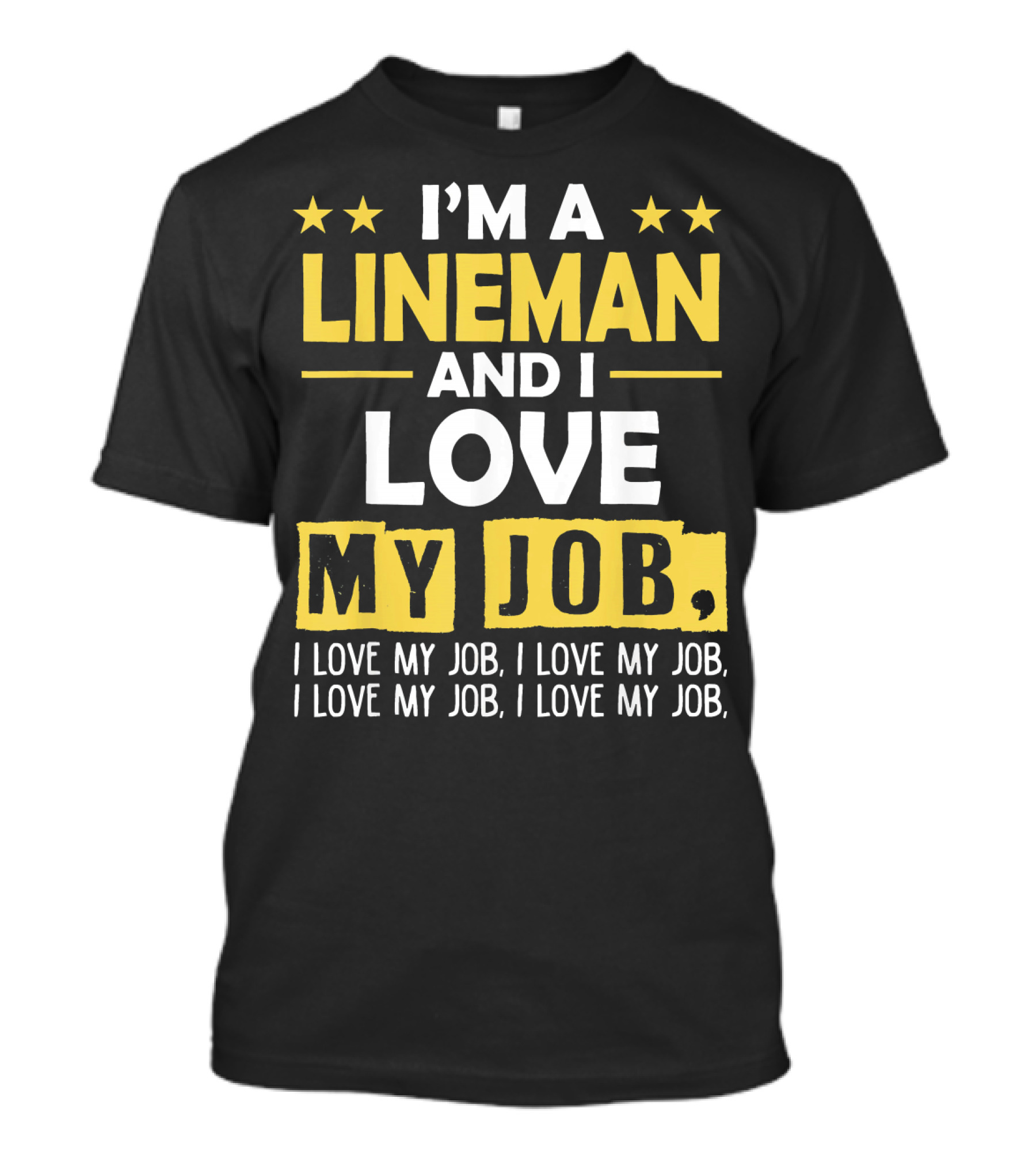 I'm A Lineman And I Love My Job, I Love My Job, I Love My Job, I Love My Job T-Shirt