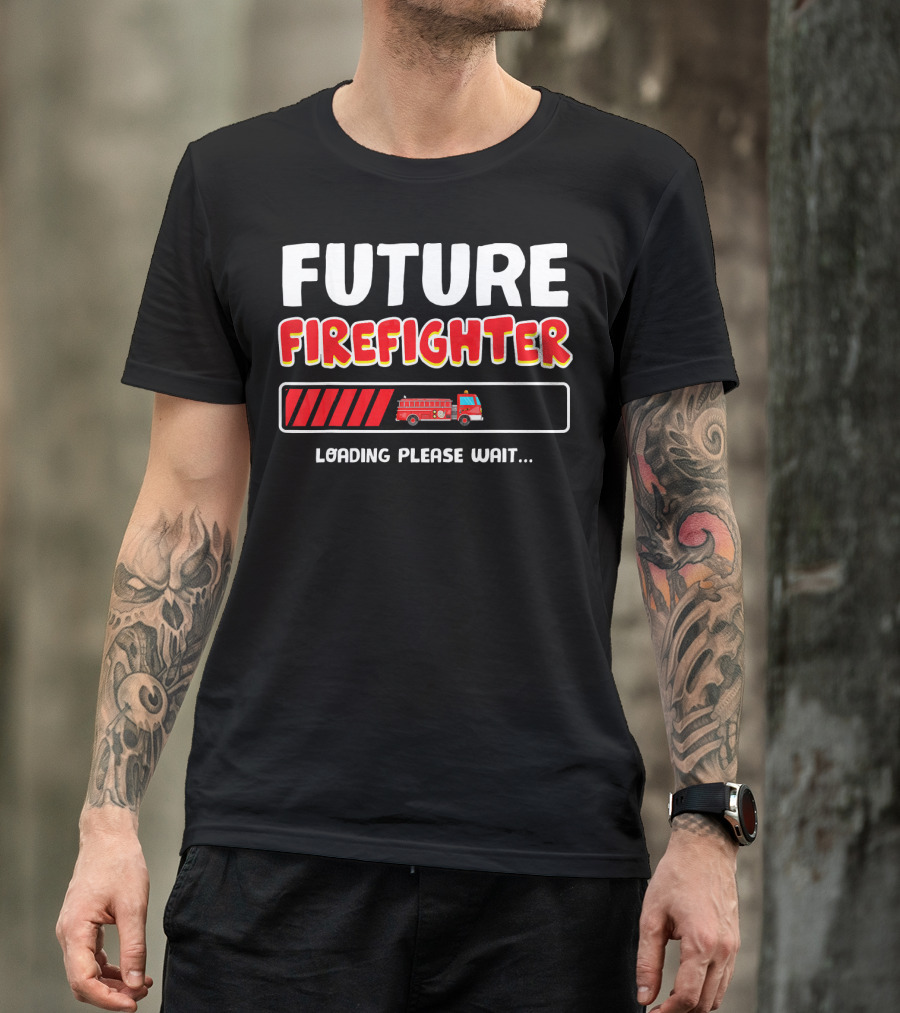 FUTURE FIREFIGHTER LOADING PLEASE WAIT FIRE TRUCK T-Shirt