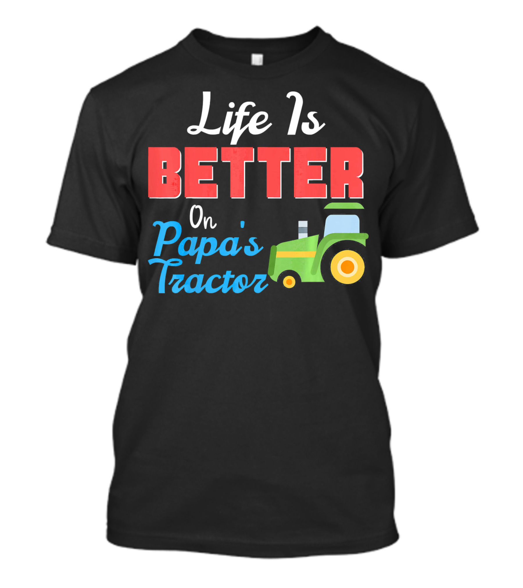 Life Is Better On Papa's Tractor With Green Yellow Farm Machine T-Shirt