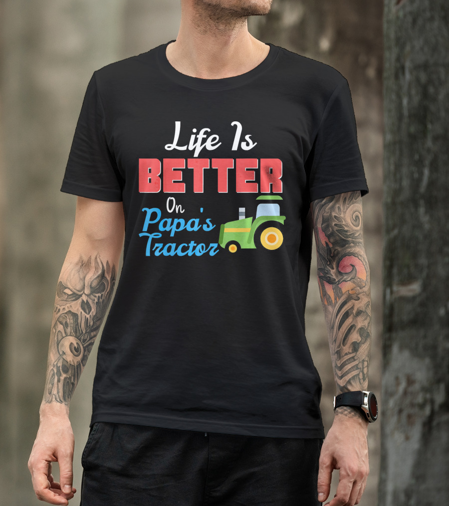 Life Is Better On Papa's Tractor With Green Yellow Farm Machine T-Shirt