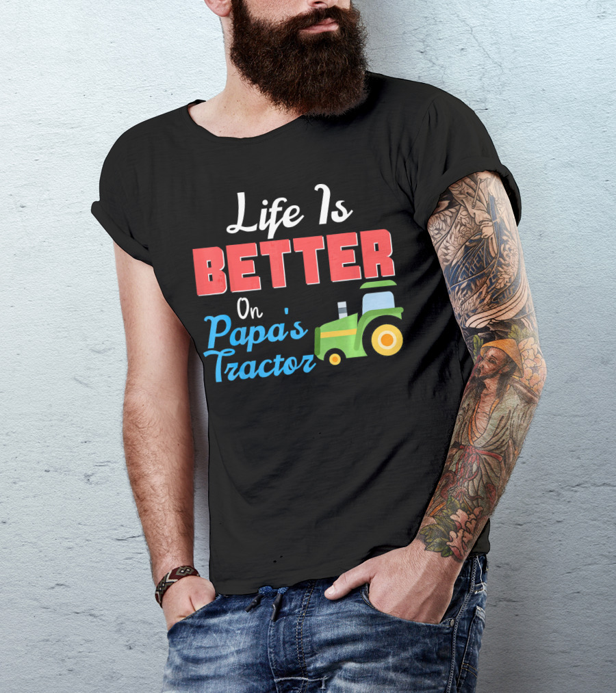 Life Is Better On Papa's Tractor With Green Yellow Farm Machine T-Shirt