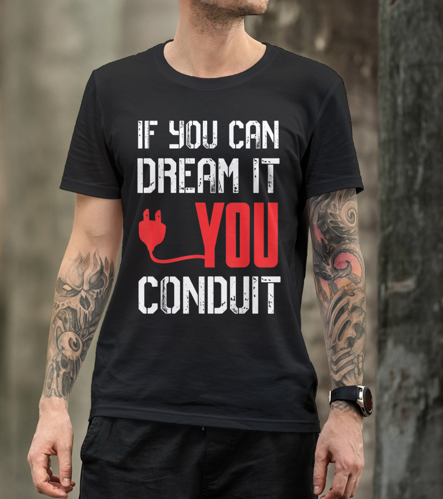 If You Can Dream It You Conduit Plug T-Shirt