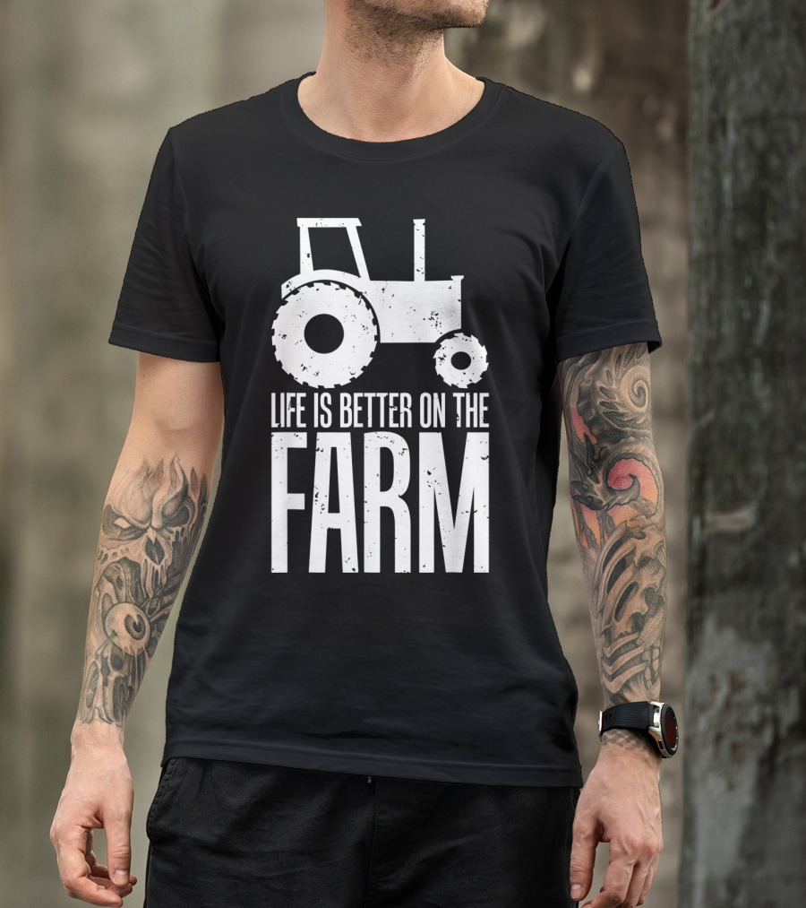 Life Is Better On The Farm Funny Farmers Tractor T-Shirt