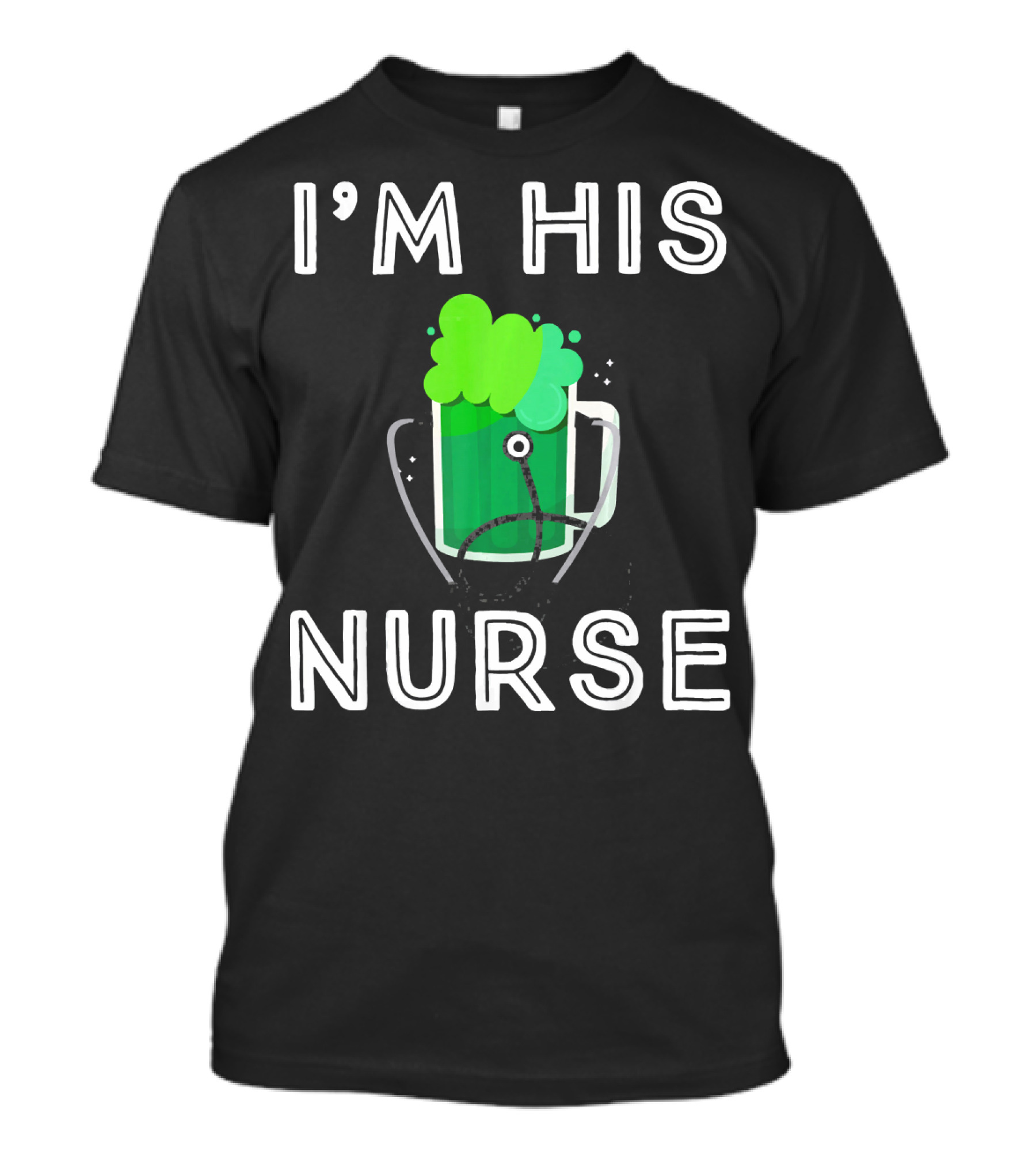 I'M HIS NURSE Irish St Patrick's Day Beer Mug T-Shirt