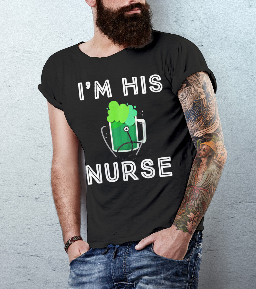 I'M HIS NURSE Irish St Patrick's Day Beer Mug T-Shirt