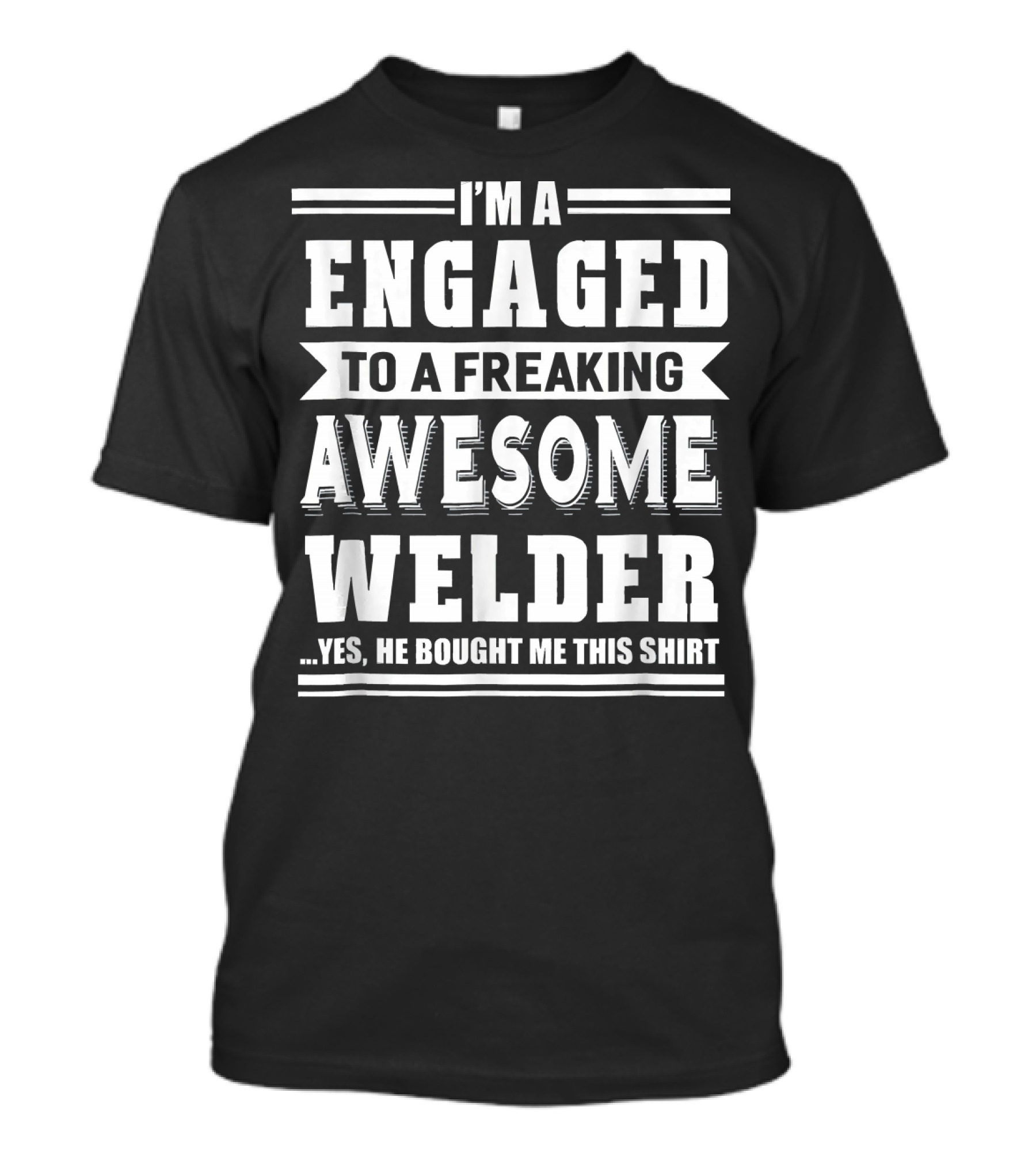 I'm Engaged To A Freaking Awesome Welder T-Shirt