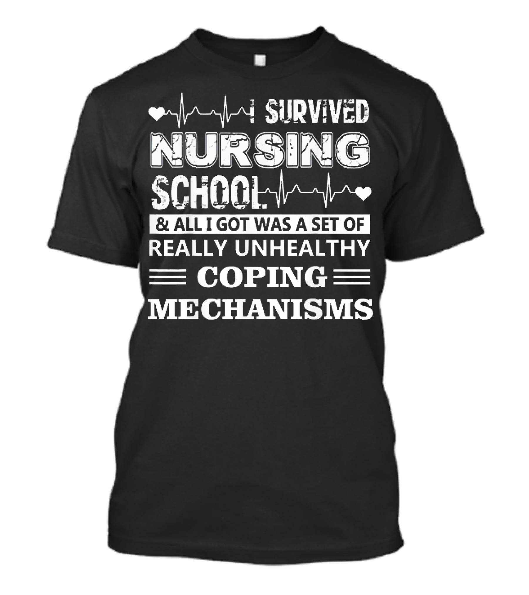 I Survived Nursing School And All I Got Was A Set Of Really Unhealthy Coping Mechanisms T-Shirt