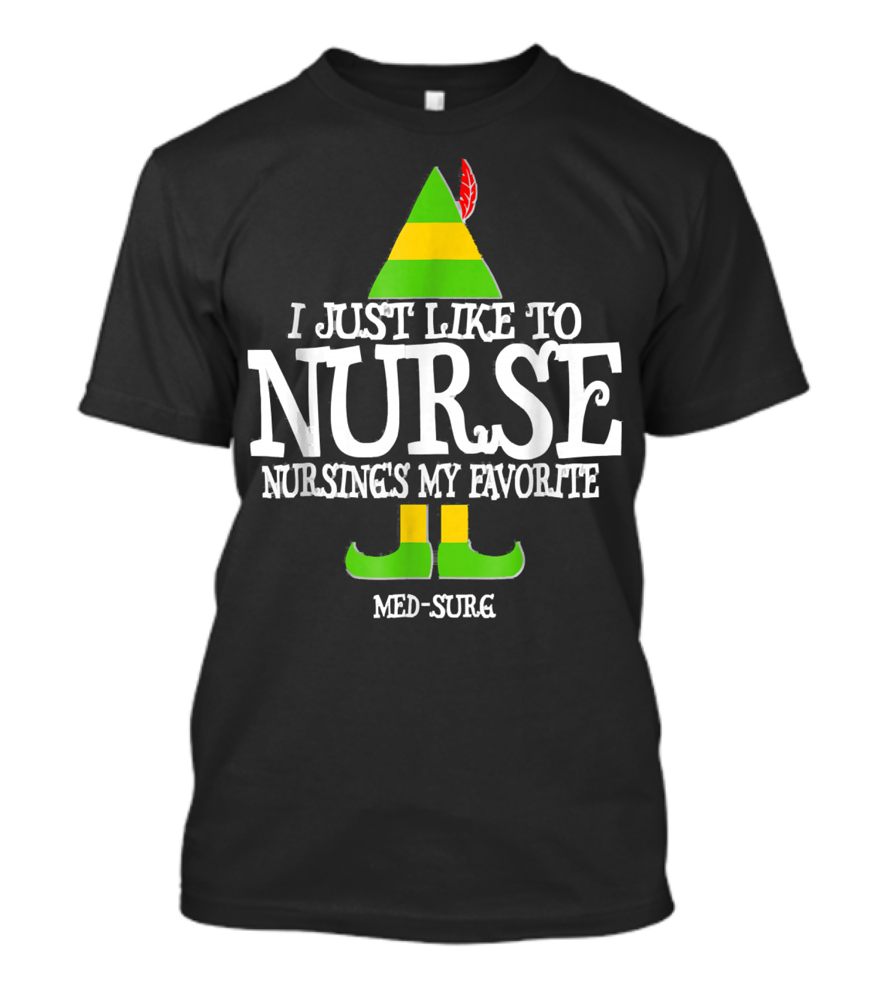 I Just Like To Nurse Nursing's My Favorite MED-SURG Elf T-Shirt