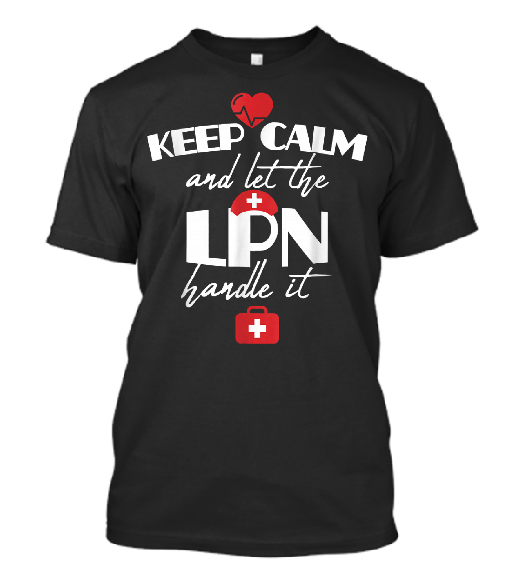 Keep Calm And Let The LPN Handle It Nurse Nursin T-Shirt
