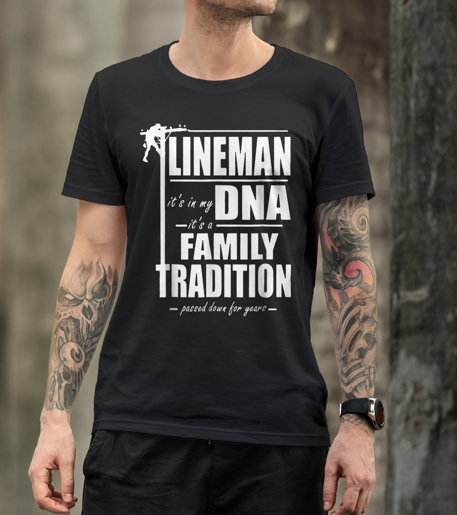 Lineman It's In My DNA It's A Family Tradition Passed Down For Years T-Shirt