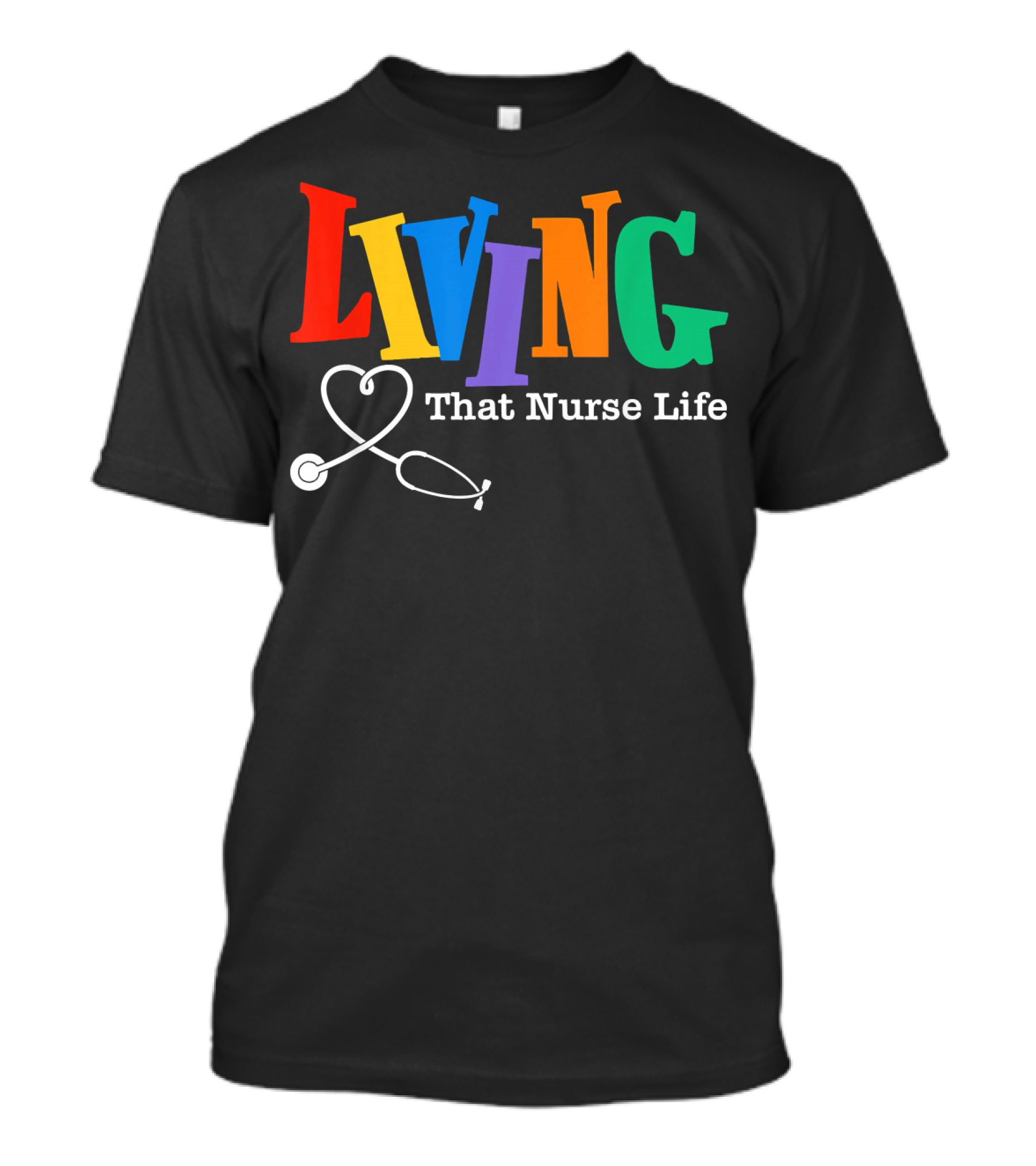 LIVING That Nurse Life Colorful Stethoscope T-Shirt