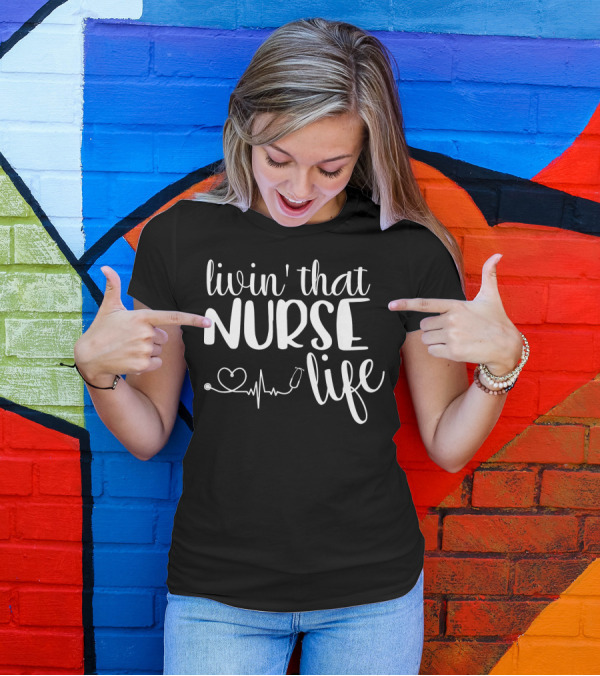Livin' That Nurse Life Heartbeat Stethoscope T-Shirt