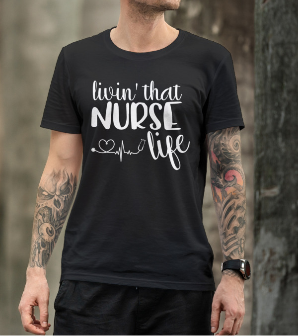 Livin' That Nurse Life Heartbeat Stethoscope T-Shirt