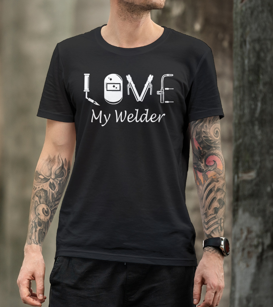 Love My Welder For Girlfriend T-Shirt