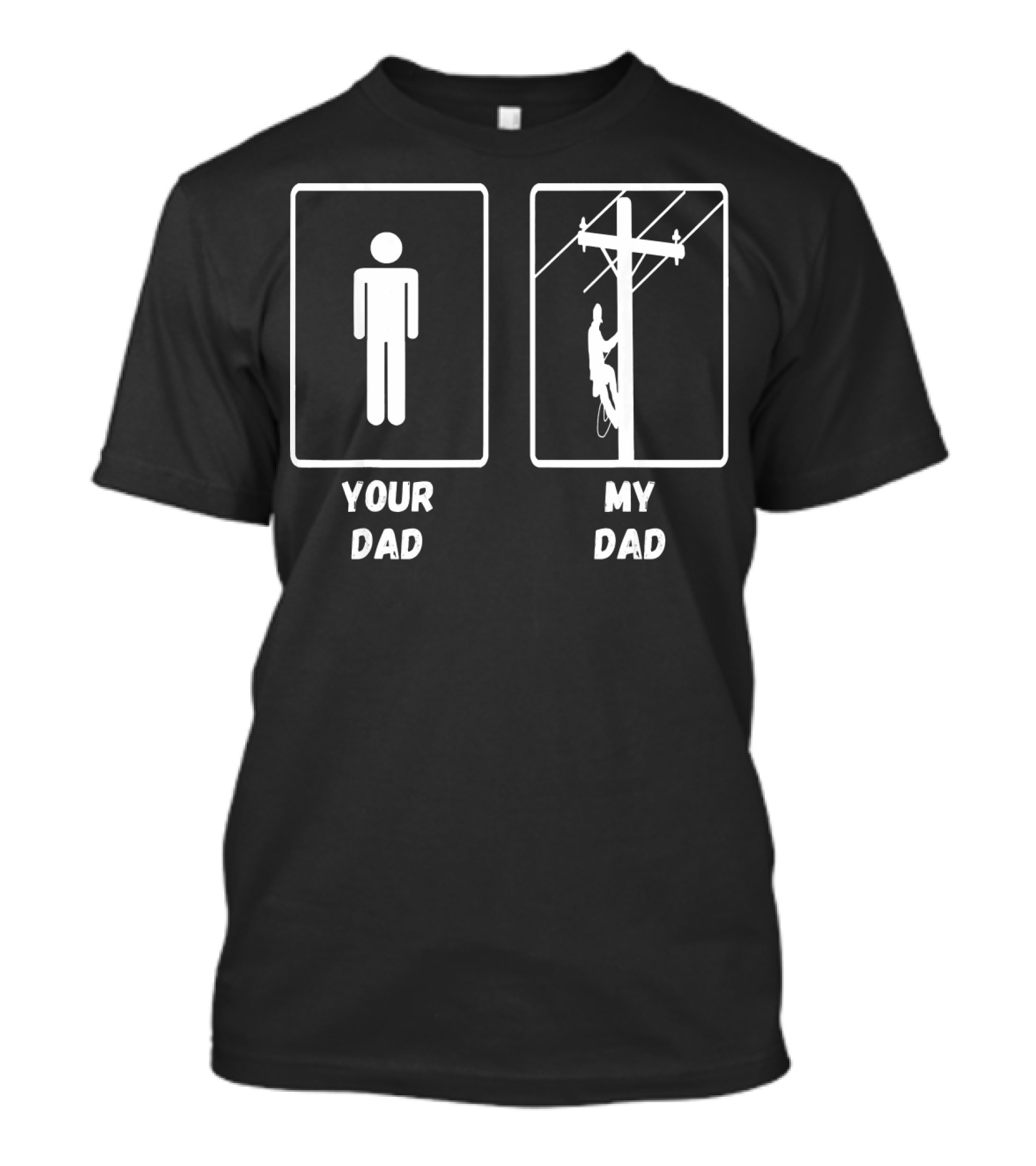 Your Dad My Dad Lineman Electrician Cable Worker Dad T-Shirt