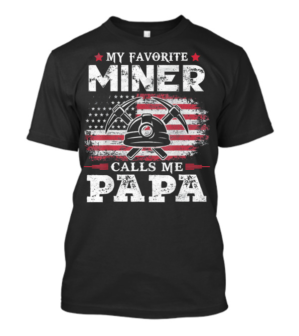 My Favorite Miner Calls Me Papa USA Flag Miner Helmet Pickaxes T-Shirt