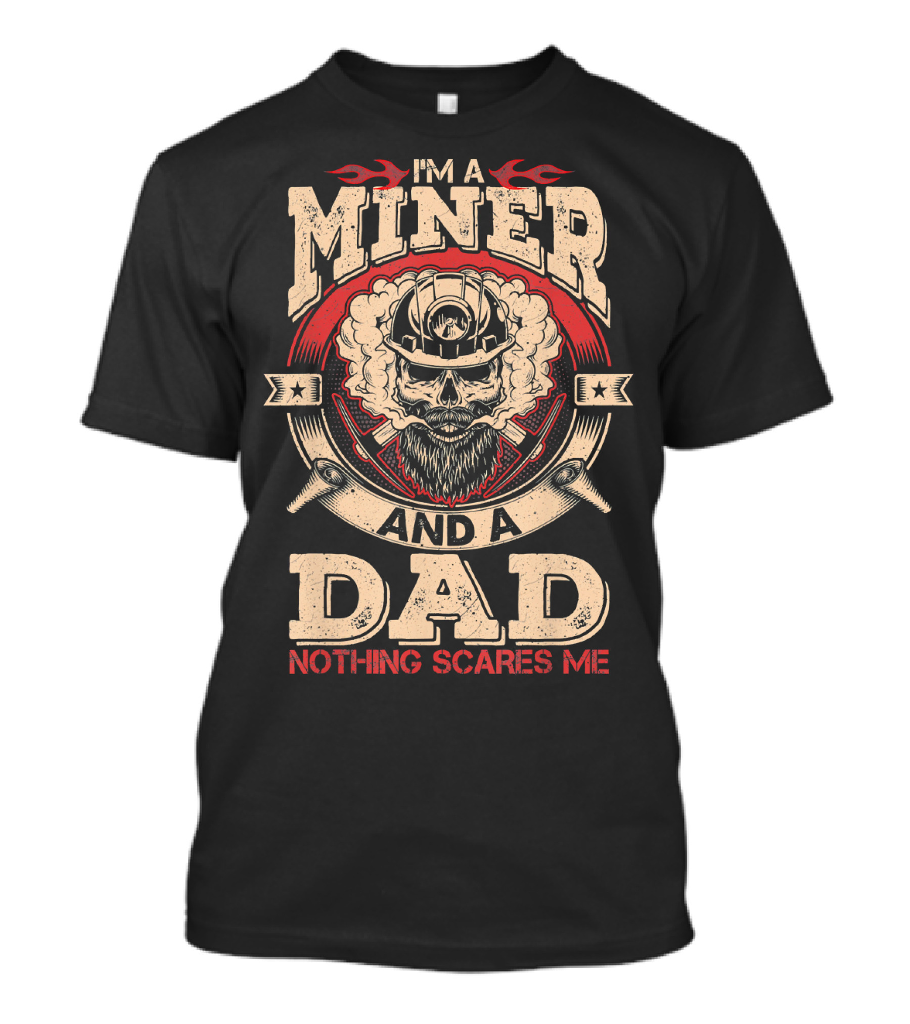 I'm A Miner And A Dad Nothing Scares Me T-Shirt