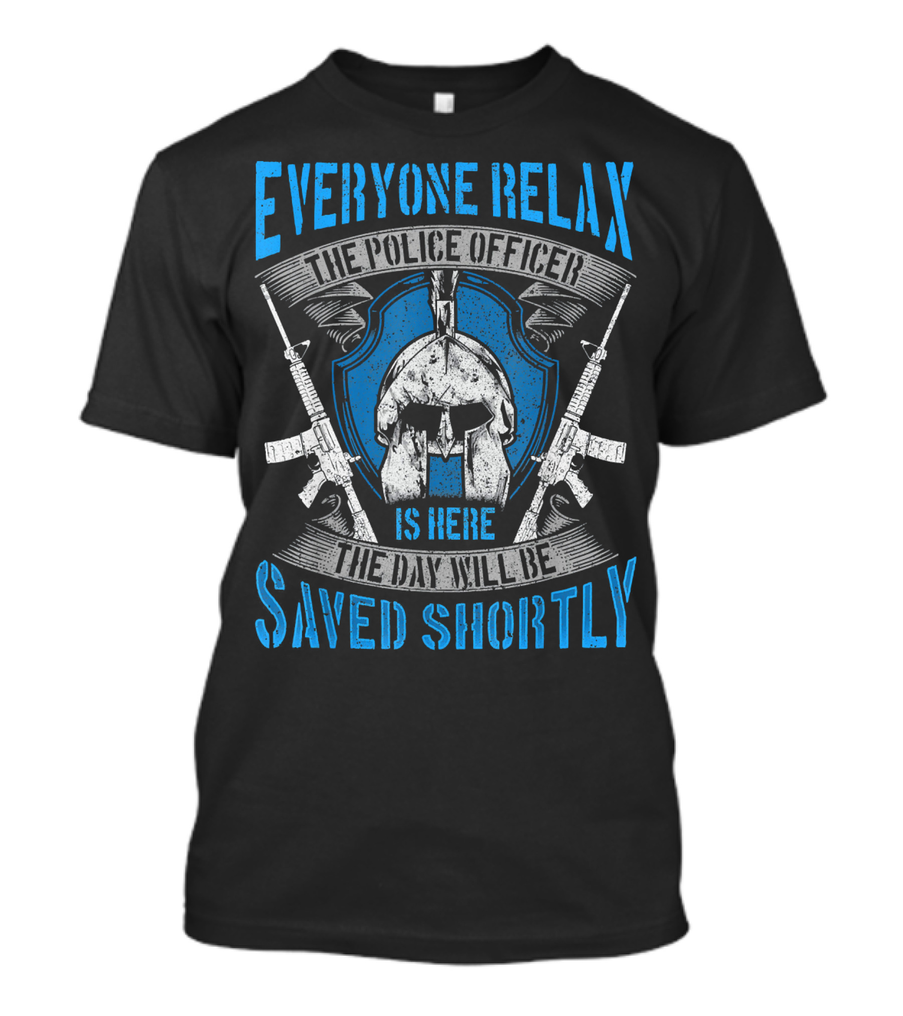 Everyone Relax The Police Officer Is Here Saved Shortly T-Shirt
