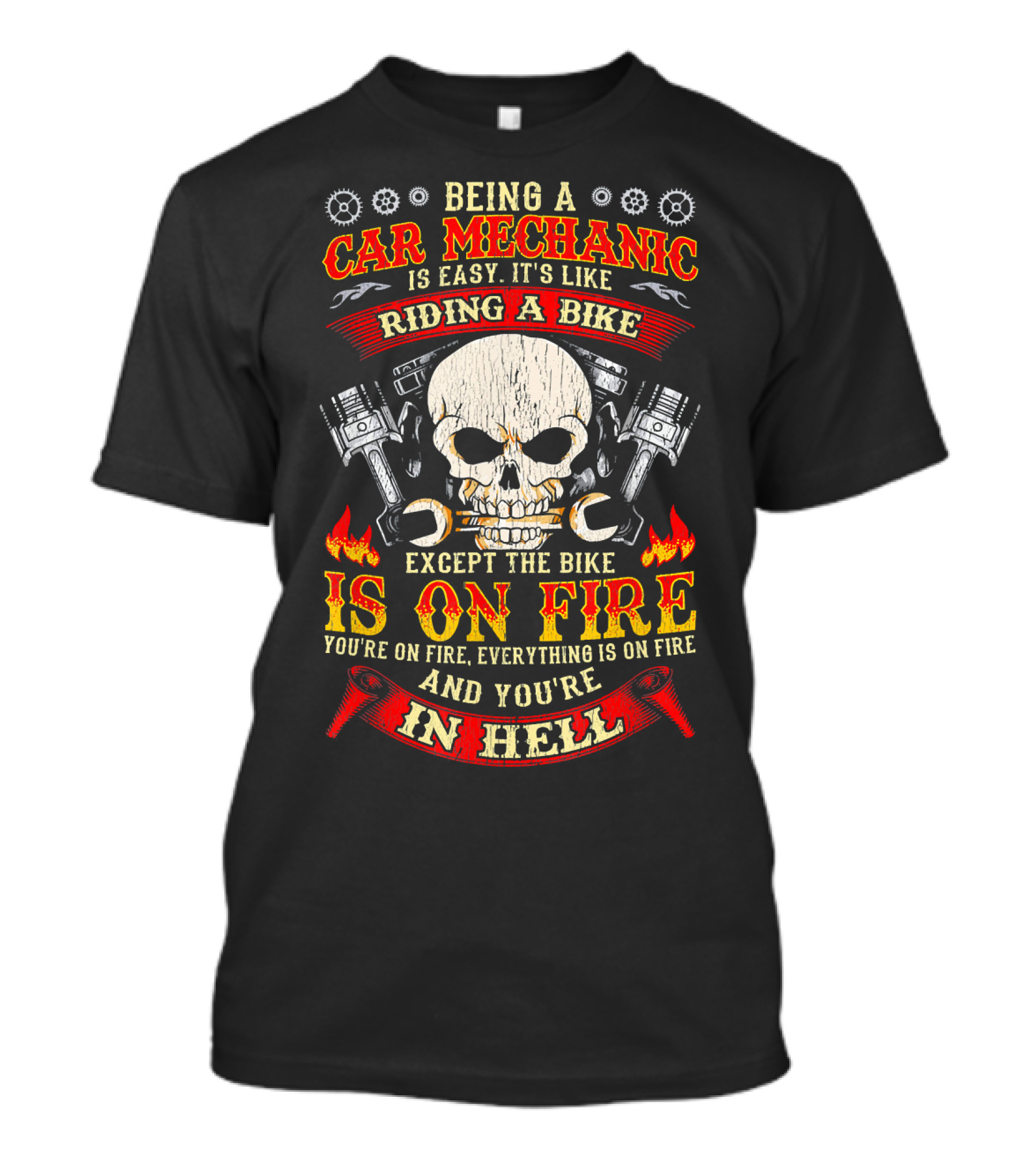 Being A Car Mechanic Is Like Riding A Bike Except The Bike Is On Fire And You're In Hell T-Shirt