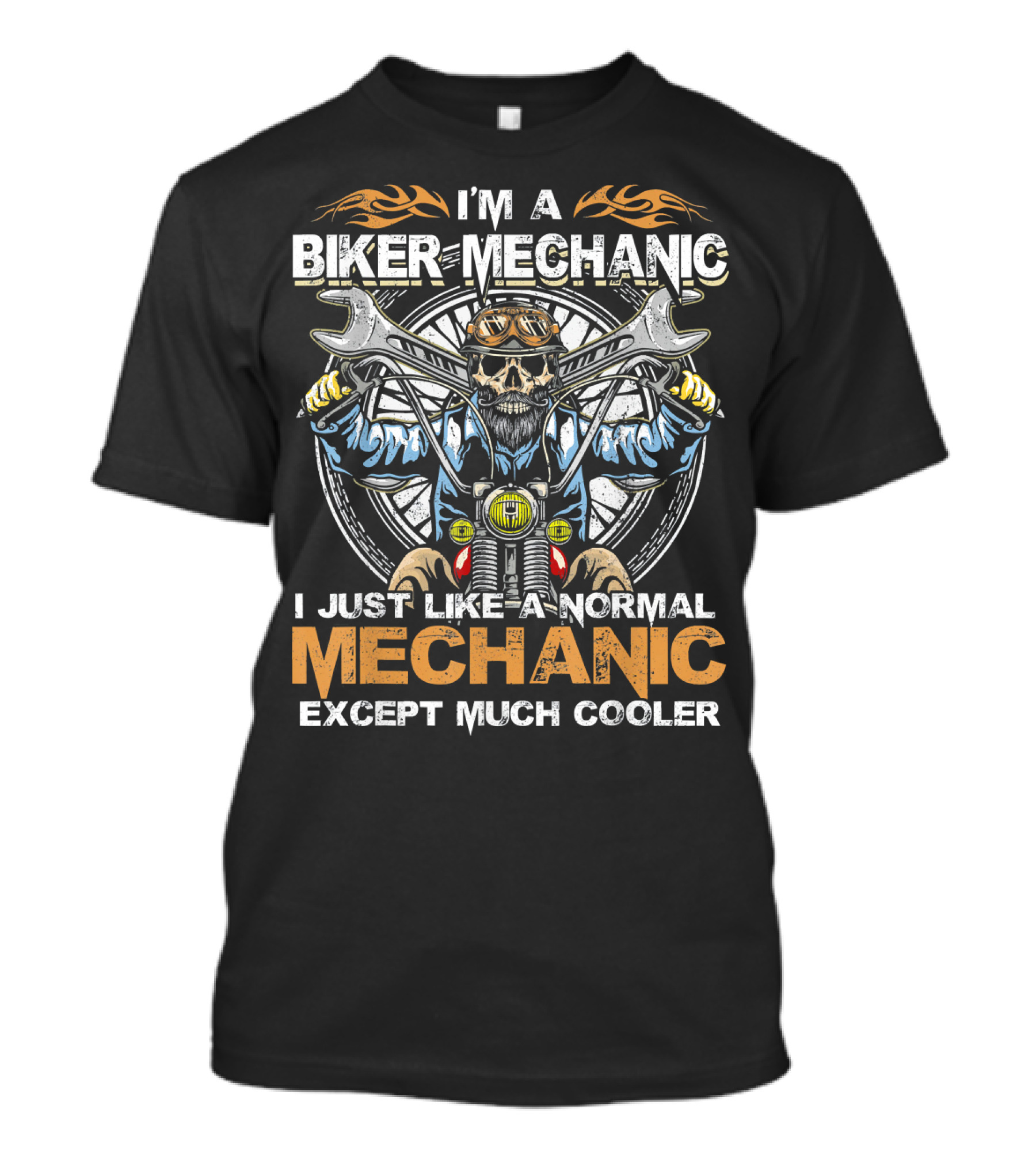 I'm A Biker Mechanic I Just Like A Normal Mechanic Except Much Cooler T-Shirt