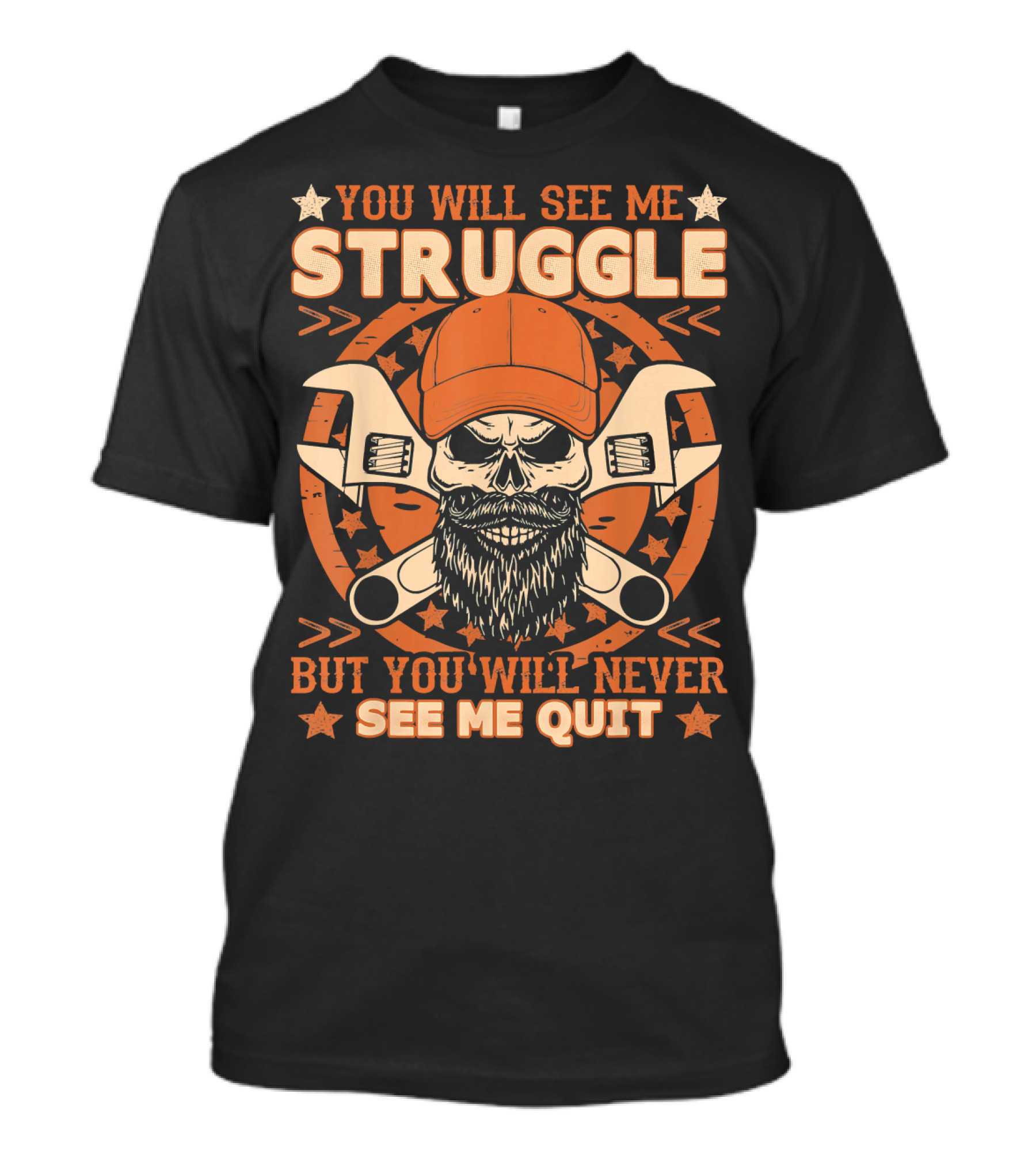 YOU WILL SEE ME STRUGGLE BUT YOU WILL NEVER SEE ME QUIT T-Shirt