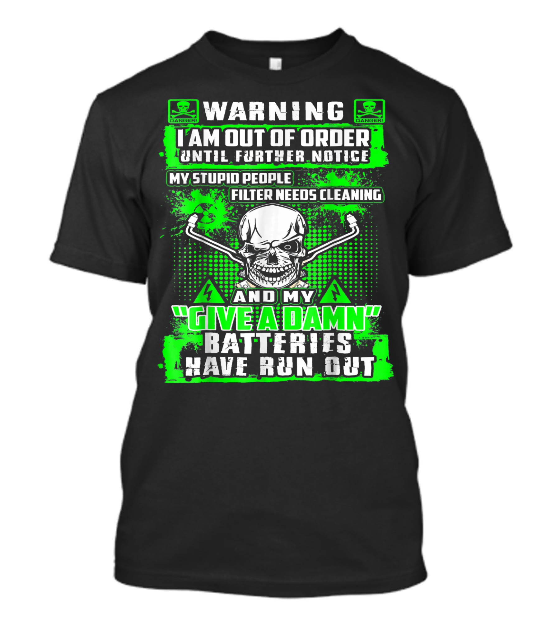 Warning I Am Out Of Order My Stupid People Filter Needs Cleaning Give A Damn Batteries Have Run Out T-Shirt