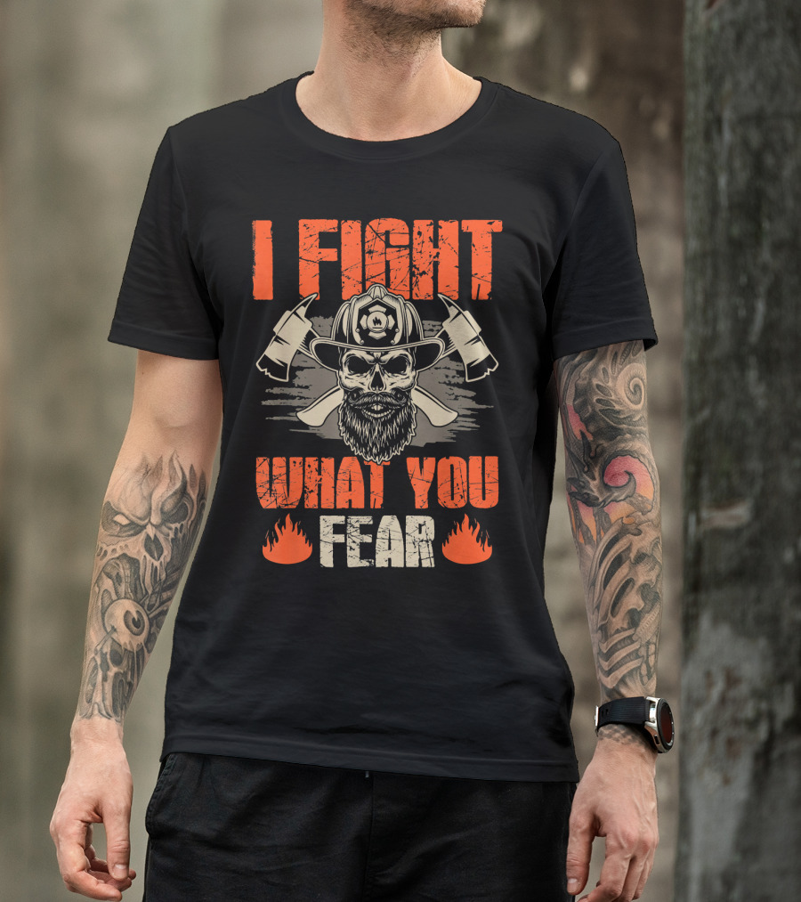 I Fight What You Fear Firefighter Skull With Axes And Flames T-Shirt