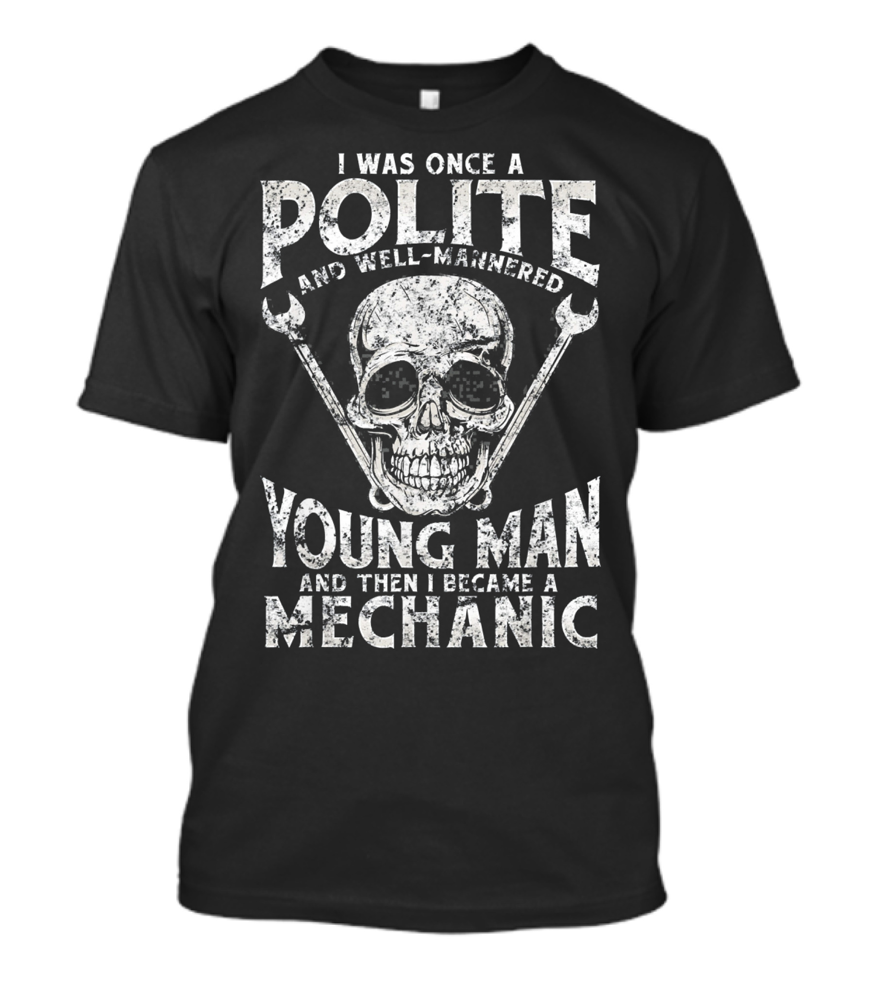 I Was Once A Polite And Well-Mannered Young Man And Then I Became A Mechanic Skull Wrenches T-Shirt