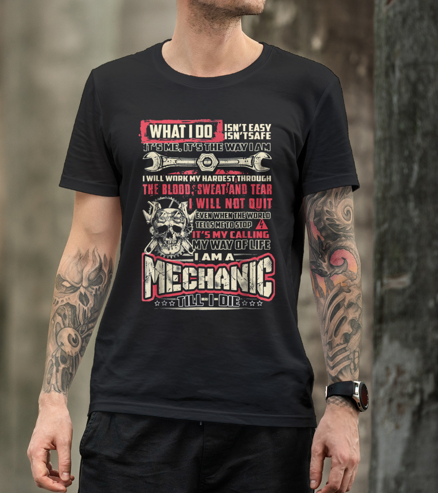 What I Do Mechanic Till I Die Blood Sweat And Tears My Way Of Life T-Shirt