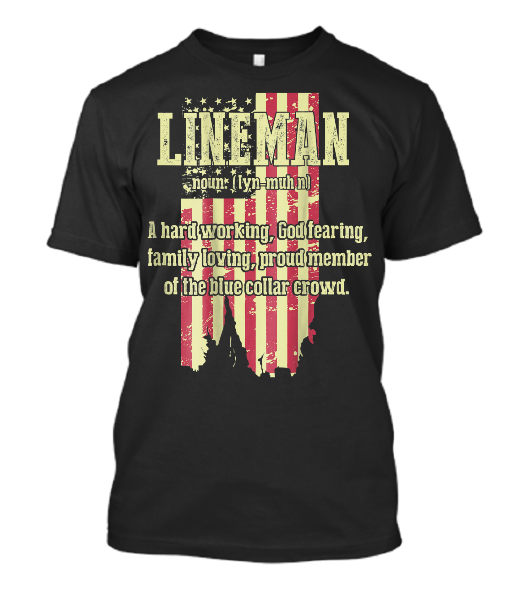 Mens American Flag Lineman Definition A Hard Working God Fearing Family Loving Proud Member Of The Blue Collar Crowd T-Shirt
