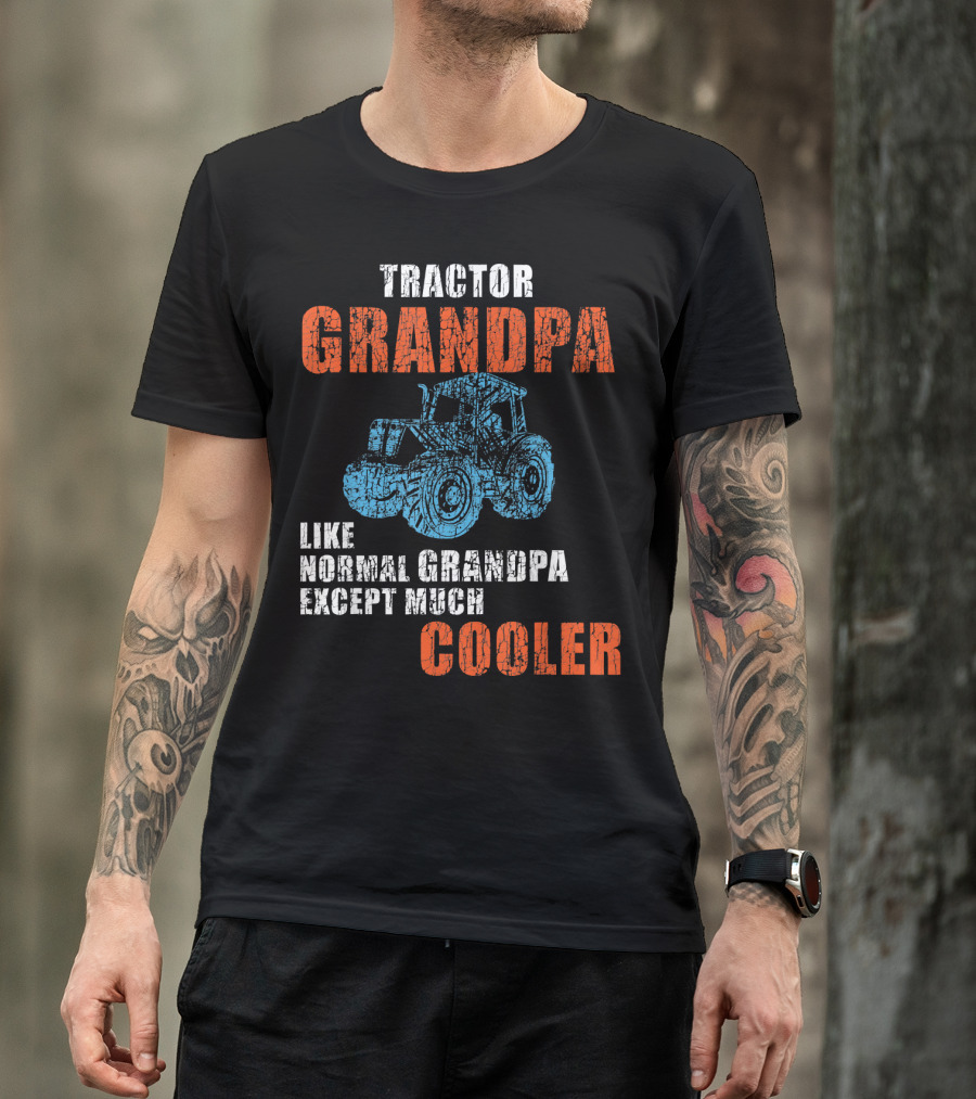 Tractor Grandpa Like Normal Grandpa Except Much Cooler T-Shirt