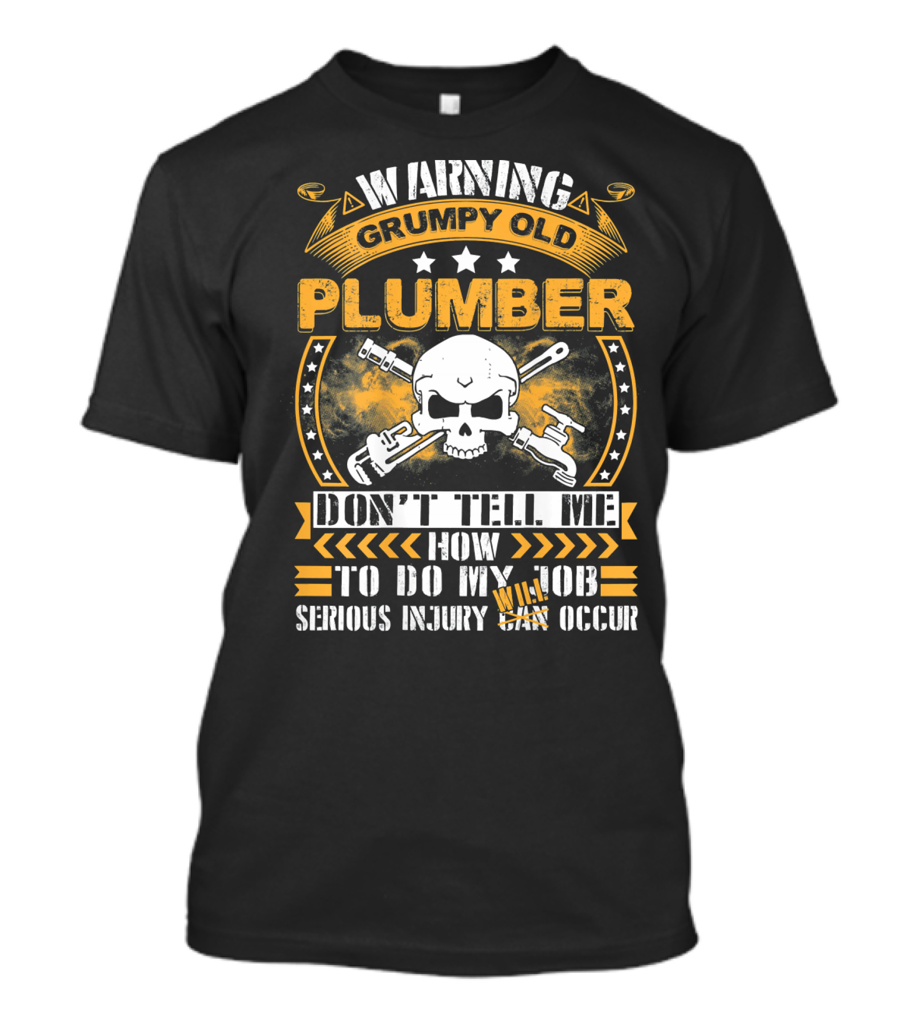 Warning Grumpy Old Plumber Don't Tell Me How To Do My Job Serious Injury May Occur T-Shirt